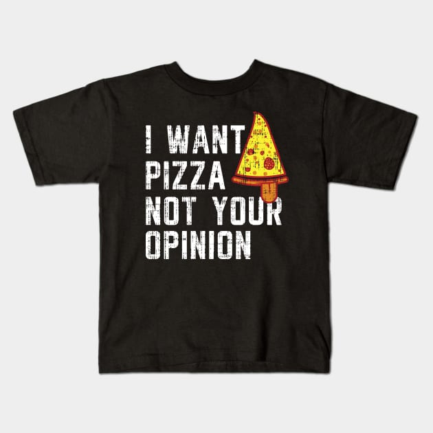 I want pizza not your opinion Shirt Funny Pizza T-shirt Kids T-Shirt by Yazdani Hashmi